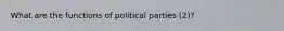 What are the functions of political parties (2)?