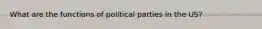 What are the functions of political parties in the US?