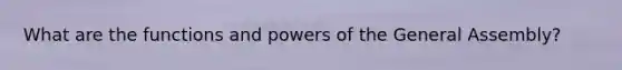 What are the functions and powers of the General Assembly?