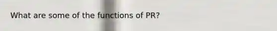 What are some of the functions of PR?