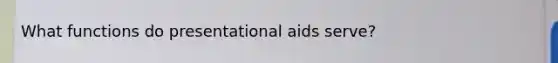 What functions do presentational aids serve?