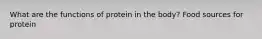 What are the functions of protein in the body? Food sources for protein