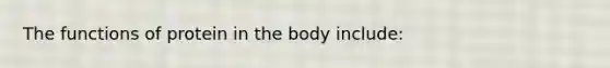 The functions of protein in the body include: