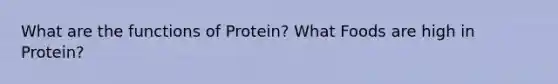 What are the functions of Protein? What Foods are high in Protein?