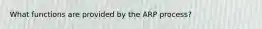 What functions are provided by the ARP process?