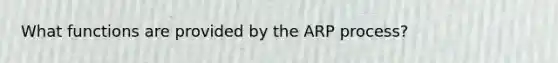 What functions are provided by the ARP process?