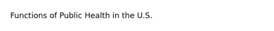 Functions of Public Health in the U.S.