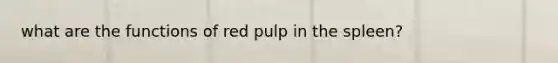 what are the functions of red pulp in the spleen?