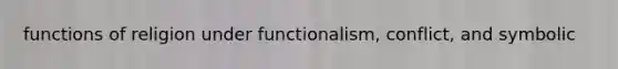 functions of religion under functionalism, conflict, and symbolic