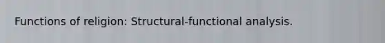 Functions of religion: Structural-functional analysis.