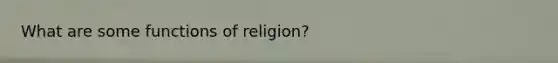 What are some functions of religion?