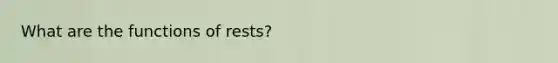 What are the functions of rests?