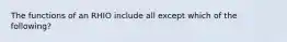 The functions of an RHIO include all except which of the following?