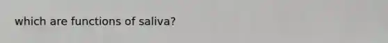 which are functions of saliva?