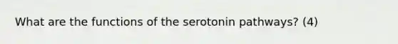 What are the functions of the serotonin pathways? (4)