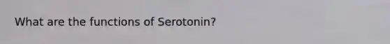 What are the functions of Serotonin?