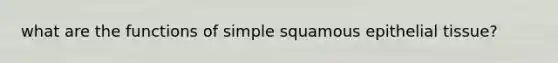 what are the functions of simple squamous epithelial tissue?