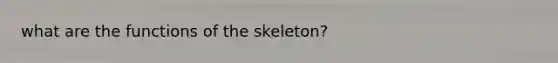 what are the functions of the skeleton?