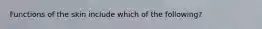 Functions of the skin include which of the following?