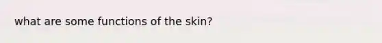 what are some functions of the skin?