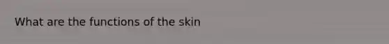 What are the functions of the skin