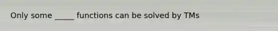 Only some _____ functions can be solved by TMs