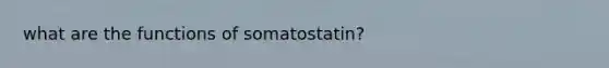 what are the functions of somatostatin?