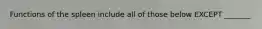 Functions of the spleen include all of those below EXCEPT _______