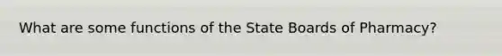 What are some functions of the State Boards of Pharmacy?