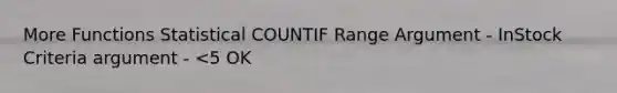 More Functions Statistical COUNTIF Range Argument - InStock Criteria argument - <5 OK