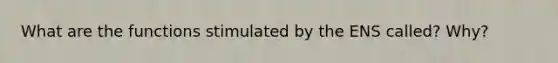 What are the functions stimulated by the ENS called? Why?