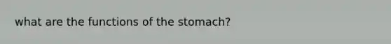 what are the functions of the stomach?