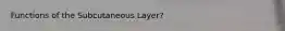 Functions of the Subcutaneous Layer?