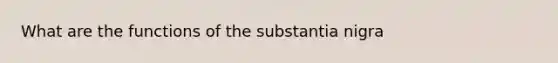 What are the functions of the substantia nigra