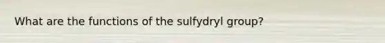 What are the functions of the sulfydryl group?