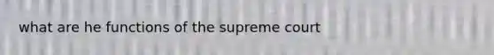 what are he functions of the supreme court