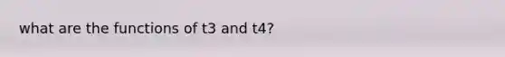 what are the functions of t3 and t4?