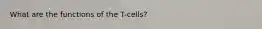 What are the functions of the T-cells?