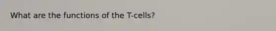 What are the functions of the T-cells?