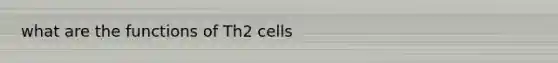 what are the functions of Th2 cells