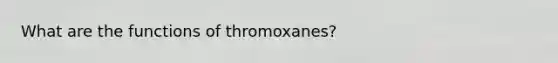 What are the functions of thromoxanes?