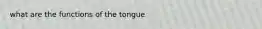 what are the functions of the tongue