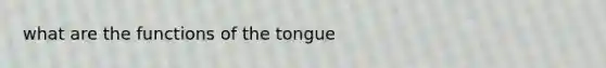 what are the functions of the tongue