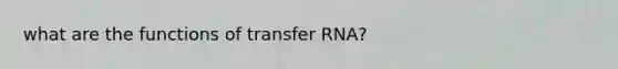 what are the functions of transfer RNA?