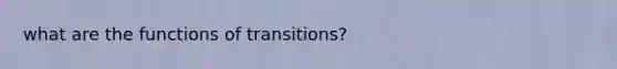 what are the functions of transitions?