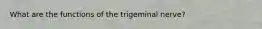 What are the functions of the trigeminal nerve?