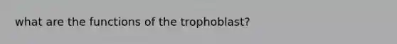 what are the functions of the trophoblast?