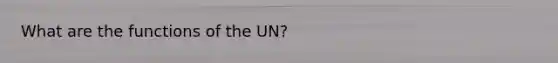 What are the functions of the UN?