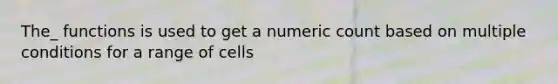 The_ functions is used to get a numeric count based on multiple conditions for a range of cells