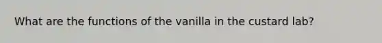 What are the functions of the vanilla in the custard lab?